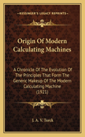 Origin of Modern Calculating Machines: A Chronicle of the Evolution of the Principles That Form the Generic Makeup of the Modern Calculating Machine (1921)