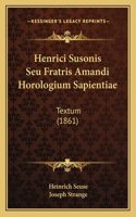 Henrici Susonis Seu Fratris Amandi Horologium Sapientiae
