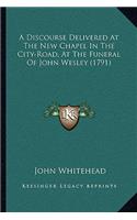 A Discourse Delivered At The New Chapel In The City-Road, At The Funeral Of John Wesley (1791)
