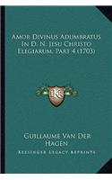 Amor Divinus Adumbratus In D. N. Jesu Christo Elegiarum, Part 4 (1703)