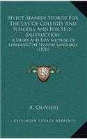 Select Spanish Stories For The Use Of Colleges And Schools And For Self-Instruction: A Short And Easy Method Of Learning The Spanish Language (1870)