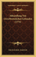 Abhandlung Von Unverbrennlichen Gebauden (1774)