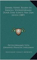 Daniel Veth's Reizen In Angola: Voorafgegaan Door Eene Schets Van Zijn Leven (1887)