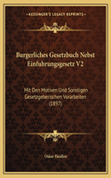 Burgerliches Gesetzbuch Nebst Einfuhrungsgesetz V2: Mit Den Motiven Und Sonstigen Gesetzgeberischen Vorarbeiten (1897)(German)