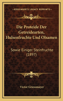 Die Proteide Der Getreidearten, Hulsenfruchte Und Olsamen: Sowie Einiger Steinfruchte (1897)