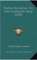 Papers Relating To The Garrison Mob (1870)