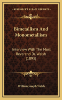 Bimetallism And Monometallism: Interview With The Most Reverend Dr. Walsh (1893)