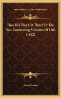 How Did They Get There? Or The Non-Conforming Ministers Of 1662 (1862)