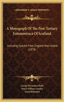 A Monograph Of The Post-Tertiary Entomostraca Of Scotland