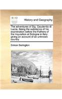 The adventures of Sig. Gaudentio di Lucca. Being the substance of his examination before the Fathers of the Inquisition at Bologna in Italy: giving an account of an unknown country(English)