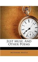 Just Muse, and Other Poems