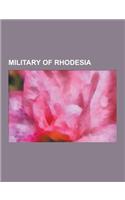 Military of Rhodesia: Military Awards and Decorations of Rhodesia, Military History of Rhodesia, Military Units and Formations of Rhodesia,