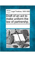 Draft of an ACT to Make Uniform the Law of Partnershp.