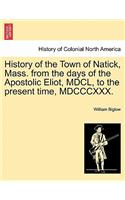 History of the Town of Natick, Mass. from the Days of the Apostolic Eliot, MDCL, to the Present Time, MDCCCXXX.