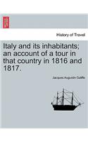 Italy and Its Inhabitants; An Account of a Tour in That Country in 1816 and 1817.