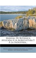 Manual De Botánica Aplicada Á La Agricultura Y Á La Industria...