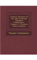Literary Remains of the Late Professor Theodore Goldstucker, Volume 2