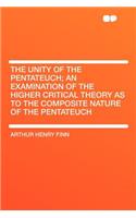 The Unity of the Pentateuch; An Examination of the Higher Critical Theory as to the Composite Nature of the Pentateuch