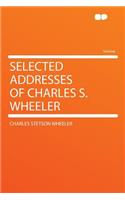 Selected Addresses of Charles S. Wheeler