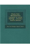 Flauto Solo: Musikalisches Lustspiel in Einem Aufzuge - Primary Source Edition: Musikalisches Lustspiel in Einem Aufzuge - Primary Source Edition