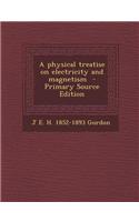 A Physical Treatise on Electricity and Magnetism - Primary Source Edition