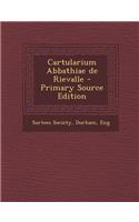 Cartularium Abbathiae de Rievalle - Primary Source Edition