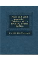 Plane and Solid Geometry. Teachers' Ed. - Primary Source Edition