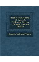 Pocket Dictionary of Spanish Technical Terms - Primary Source Edition