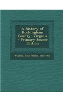 A History of Rockingham County, Virginia - Primary Source Edition