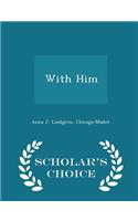 With Him - Scholar's Choice Edition