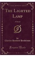 The Lighted Lamp: A Novel (Classic Reprint)