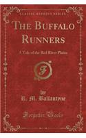 The Buffalo Runners: A Tale of the Red River Plains (Classic Reprint)