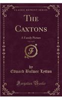 The Caxtons, Vol. 1 of 2: A Family Picture (Classic Reprint)