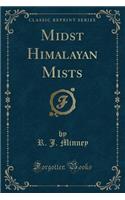 Midst Himalayan Mists (Classic Reprint)