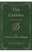 The Capsina: An Historical Novel (Classic Reprint)(English)