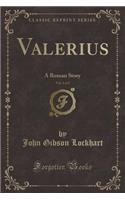 Valerius, Vol. 1 of 2: A Roman Story (Classic Reprint)