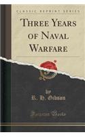 Three Years of Naval Warfare (Classic Reprint)