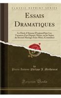 Essais Dramatiques: Le Droit d'Ainesse d'Aujourd'hui; Les Vacances d'Un Dï¿½putï¿½; Marie, Ou Les Suites Du Second Mariage d'Une Mï¿½re, (Comï¿½dies) (Classic Reprint)