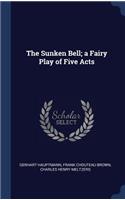 The Sunken Bell; A Fairy Play of Five Acts