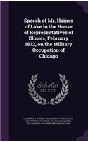 Speech of Mr. Haines of Lake in the House of Representatives of Illinois, February 1872, on the Military Occupation of Chicago: (English)