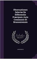 Obseruationes Selectae de Differentiis Praecipuis Juris Communis Et Brunsuicensis