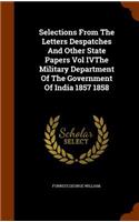 Selections From The Letters Despatches And Other State Papers Vol IVThe Military Department Of The Government Of India 1857 1858