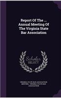 Report of the ... Annual Meeting of the Virginia State Bar Association