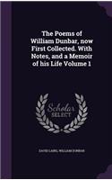 The Poems of William Dunbar, Now First Collected. with Notes, and a Memoir of His Life Volume 1