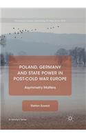 Poland, Germany and State Power in Post-Cold War Europe: Asymmetry Matters