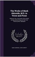 Works of Mark Akinside, M.D. in Verse and Prose
