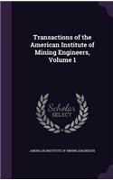 Transactions of the American Institute of Mining Engineers, Volume 1