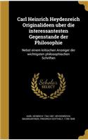 Carl Heinrich Heydenreich Originalideen U Ber Die Interessantesten Gegensta Nde Der Philosophie