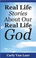 Real Life Stories About Our Real Life God: (English)