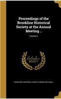 Proceedings of the Brookline Historical Society at the Annual Meeting ..; Volume 6